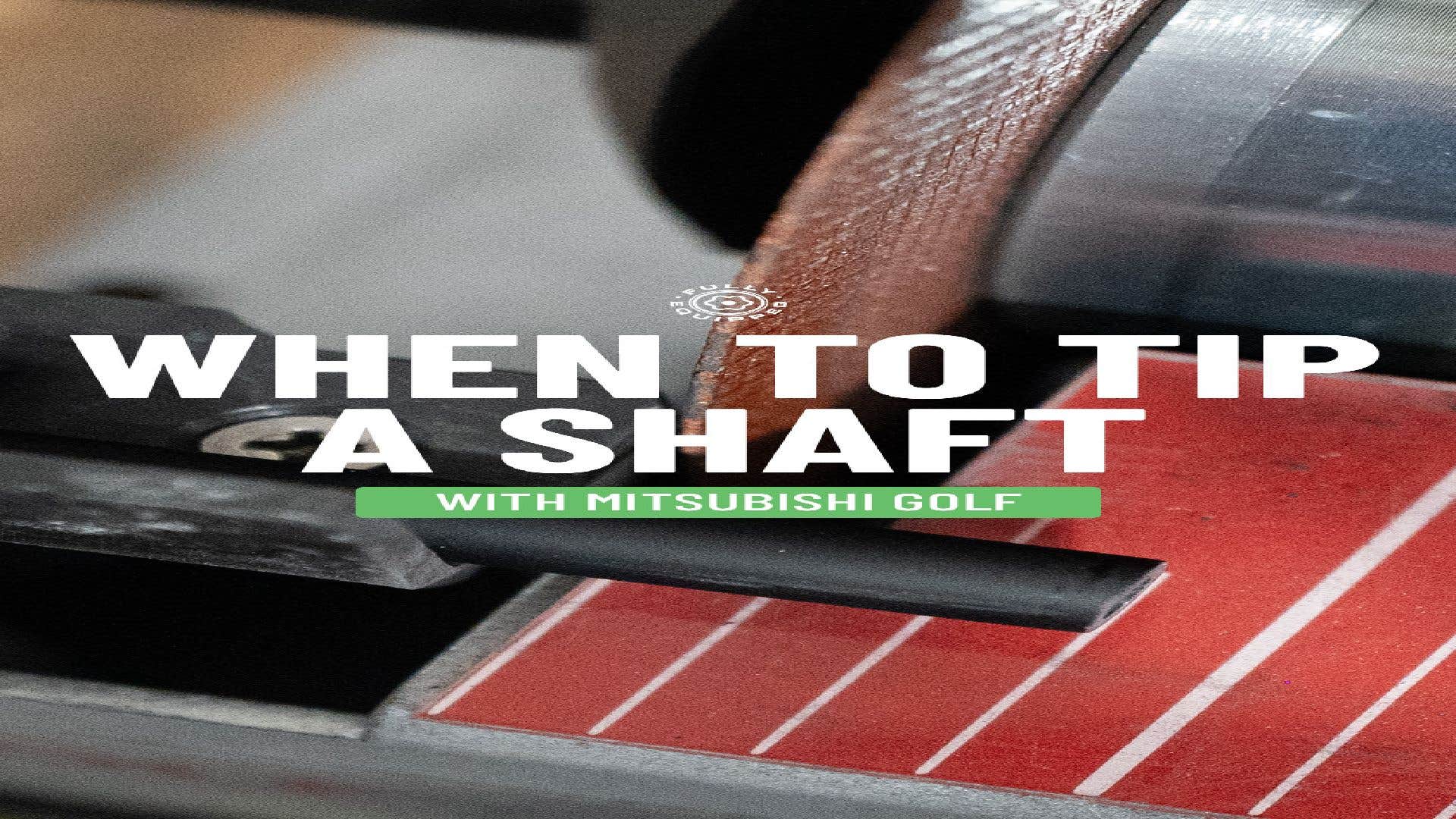 Why does the manufacturer suggest tipping your golf shaft?