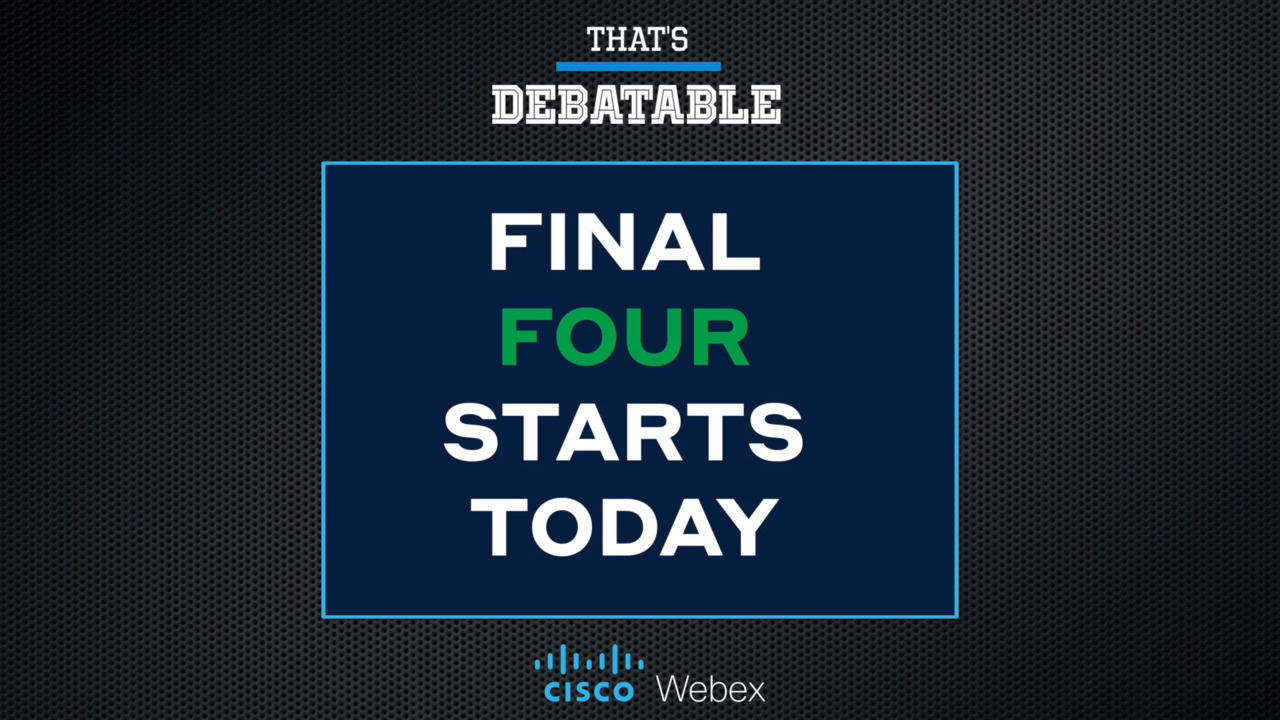 That's Debatable: Final Four is set
