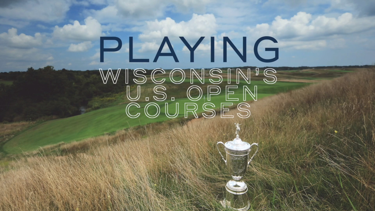 Playing Wisconsin's U.S. Open Courses: Erin Hills and Blackwolf Run