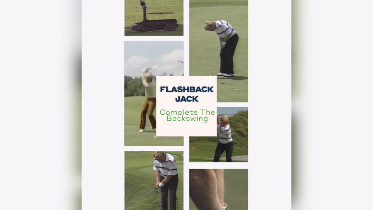Flashback Jack: Complete the backswing
