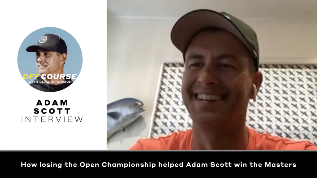 Off Course with Claude Harmon: How losing the Open Championship helped Adam Scott win the Masters
