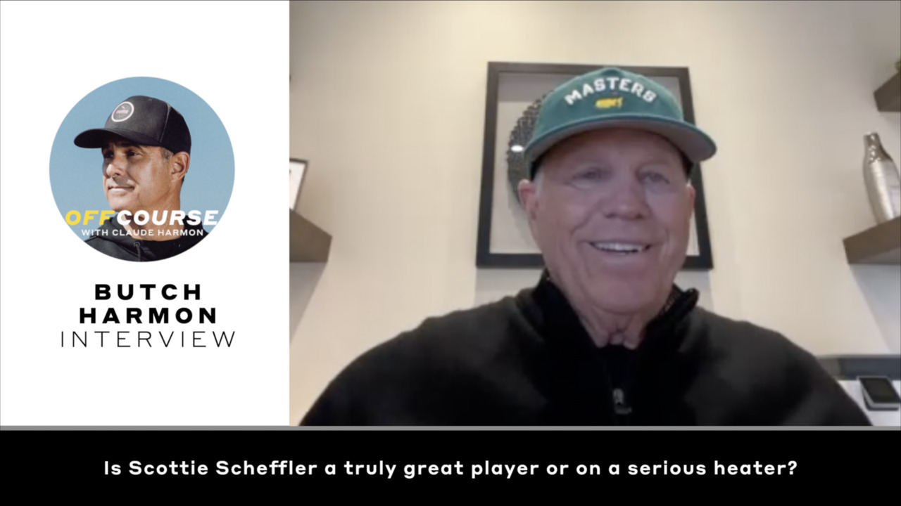 Off Course with Claude Harmon: Is Scottie Scheffler a truly great player or on a serious heater?