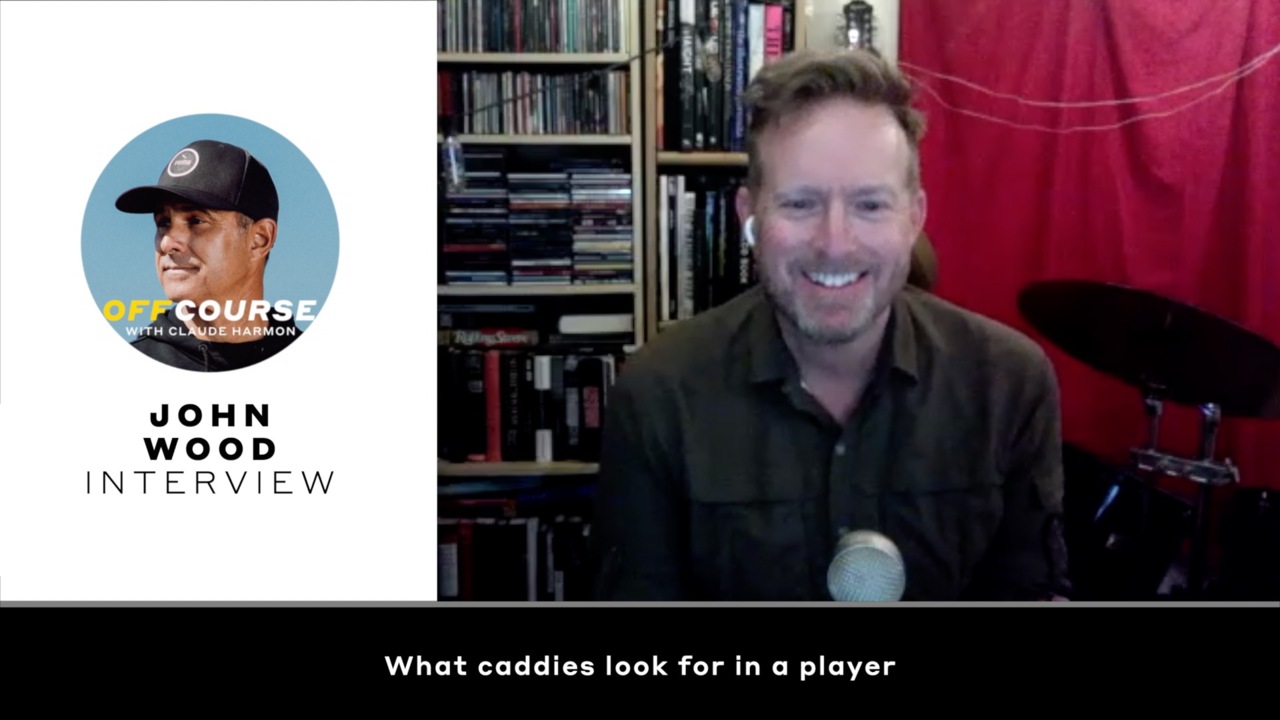 Off Course with Claude Harmon: John Wood talks what caddies look for in a player