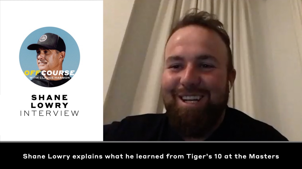Off Course with Claude Harmon: Shane Lowry explains what he learned from Tiger’s 10 at the Masters