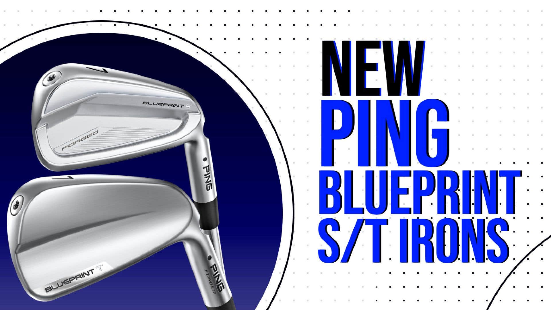 Ping's Blueprint T and S forged irons: 4 things you need to know