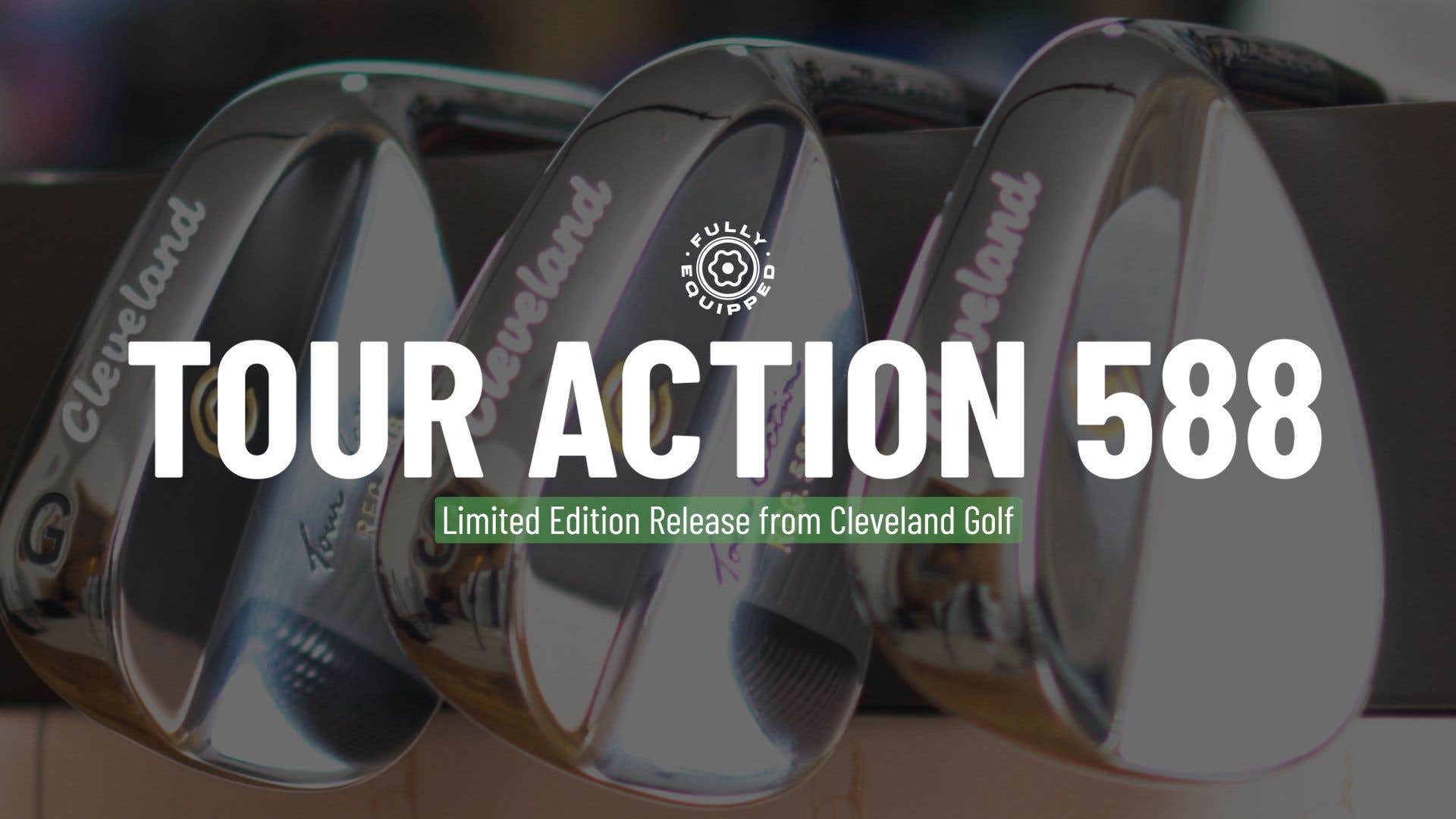 Cleveland Golf Releases Limited Edition Tour Action 588 Wedges